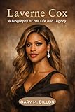 Laverne Cox: A Biography of Her Life and Legacy (English Edition)