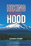 HIKIN MOUNT HOOD: Your Guide to Exploring Oregon's Iconic Peak'