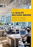 La qualità dell'aria indoor. Progettazione e gestione dei sistemi di ventilazione, filtrazione e depurazione