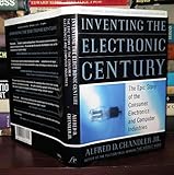 Inventing the Electronic Century: The Epic Story of the Consumer Electronics and Computer Industries: The Epic Story of the Consumer Electronics and Computer Science Industries
